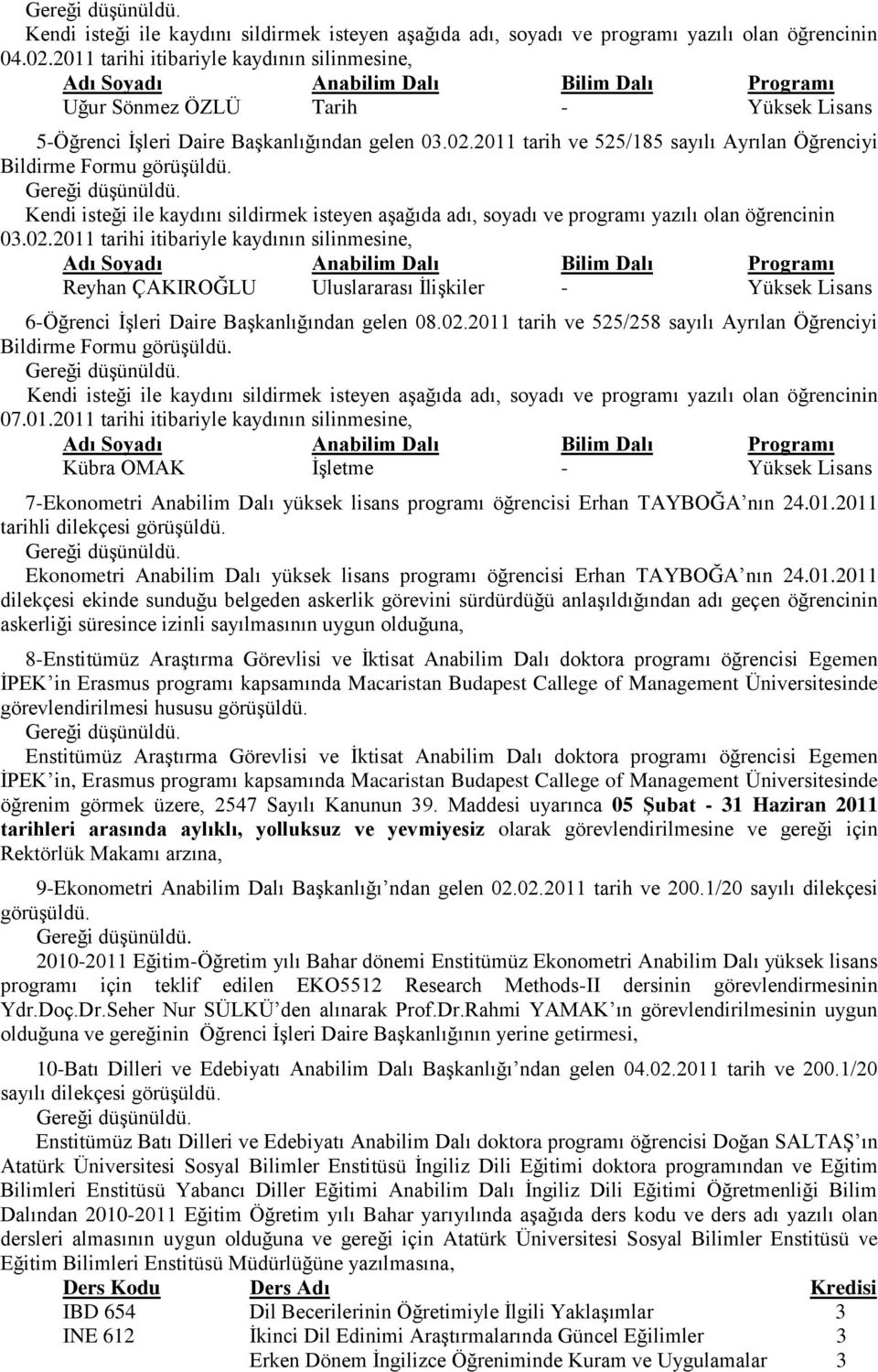 2011 tarih ve 525/185 sayılı Ayrılan Öğrenciyi Bildirme Formu Kendi isteği ile kaydını sildirmek isteyen aşağıda adı, soyadı ve programı yazılı olan öğrencinin 03.02.