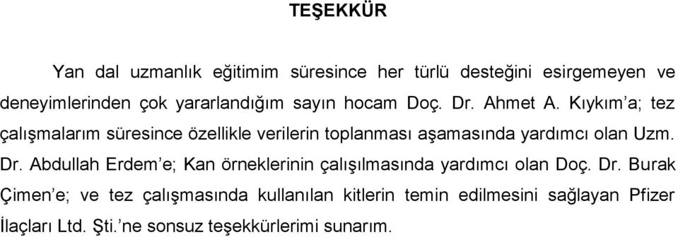 Kıykım a; tez çalıģmalarım süresince özellikle verilerin toplanması aģamasında yardımcı olan Uzm. Dr.