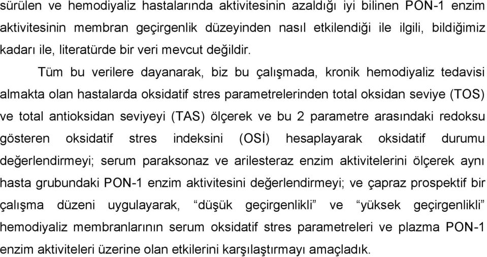 Tüm bu verilere dayanarak, biz bu çalıģmada, kronik hemodiyaliz tedavisi almakta olan hastalarda oksidatif stres parametrelerinden total oksidan seviye (TOS) ve total antioksidan seviyeyi (TAS)