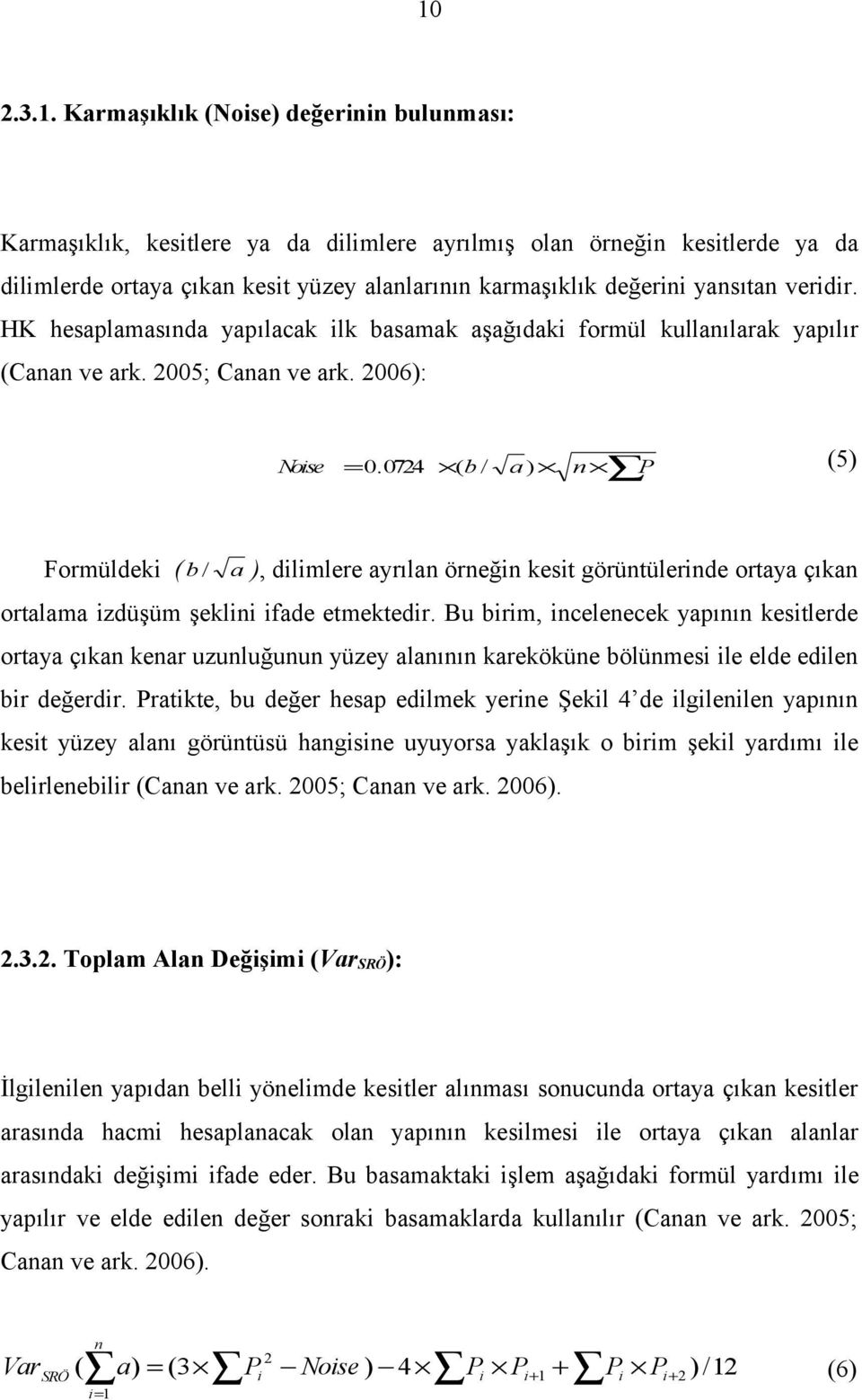 0724 ( b / a n (5) Noise = ) P Formüldeki ( b / a ), dilimlere ayrılan örneğin kesit görüntülerinde ortaya çıkan ortalama izdüşüm şeklini ifade etmektedir.