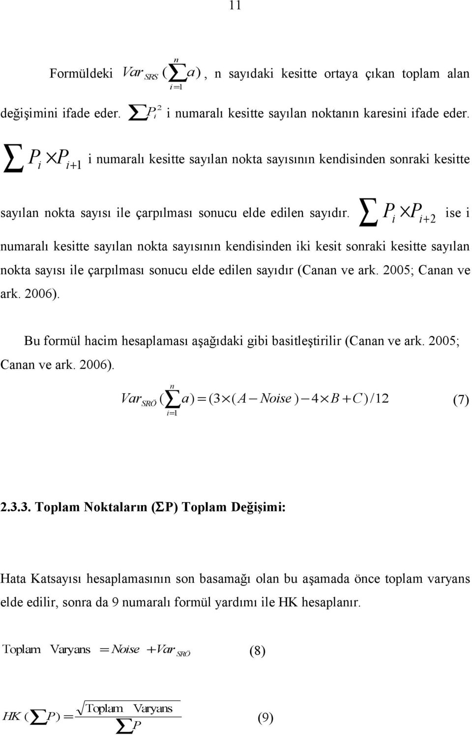 i P i+2 P ise i numaralı kesitte sayılan nokta sayısının kendisinden iki kesit sonraki kesitte sayılan nokta sayısı ile çarpılması sonucu elde edilen sayıdır (Canan ve ark. 2005; Canan ve ark. 2006).