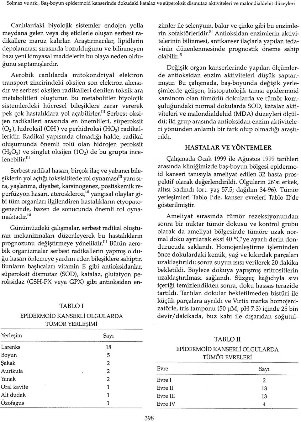 olusan serbest radikallere maruz kalirlar. Arastirmacilar, lipidlerin depolanmasi sirasinda bozuldugunu ve bilinmeyen bazi yeni kimyasal maddelerin bu olaya neden oldugunu saptamiflardir.