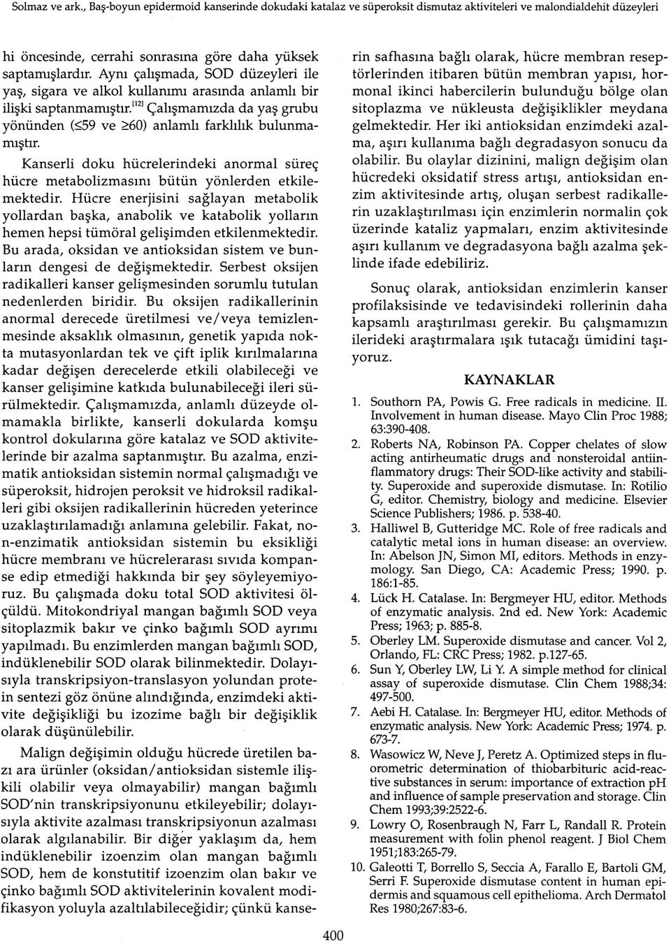 Kanserli doku hiicrelerindeki anormal sure? hiicre metabolizmasini biitiin yonlerden etkilemektedir.