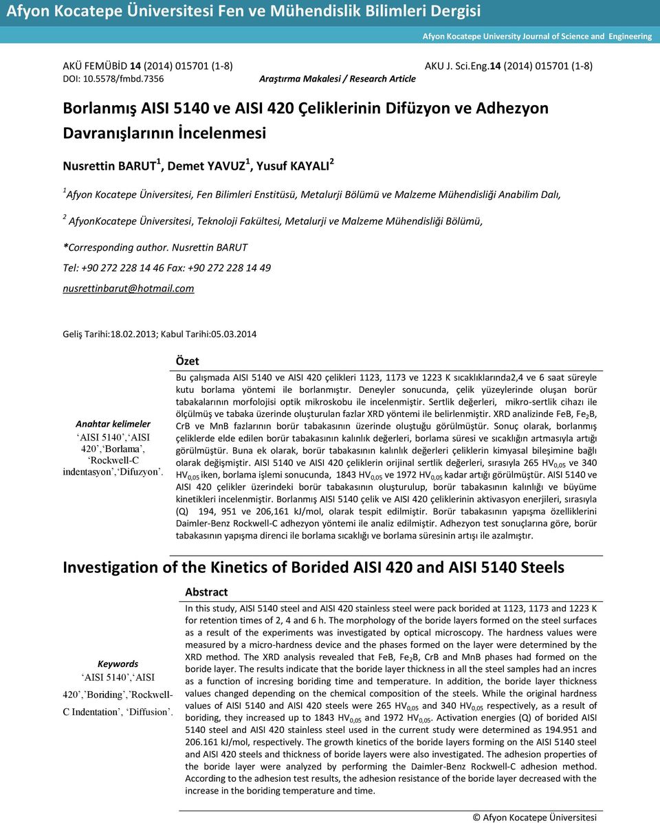 7356 Araştırma Makalesi / Research Article Borlanmış AISI 5140 ve AISI 420 Çeliklerinin Difüzyon ve Adhezyon Davranışlarının İncelenmesi Nusrettin BARUT 1, Demet YAVUZ 1, Yusuf KAYALI 2 1 Afyon