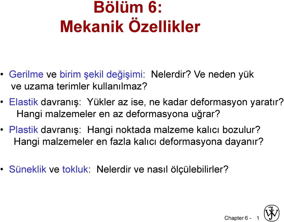 Elastik davranış: Yükler az ise, ne kadar deformasyon yaratır?