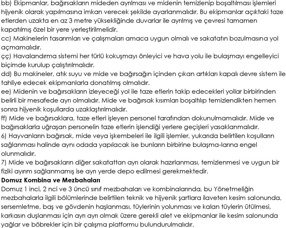 cc) Makinelerin tasarımları ve çalışmaları amaca uygun olmalı ve sakatatın bozulmasına yol açmamalıdır.