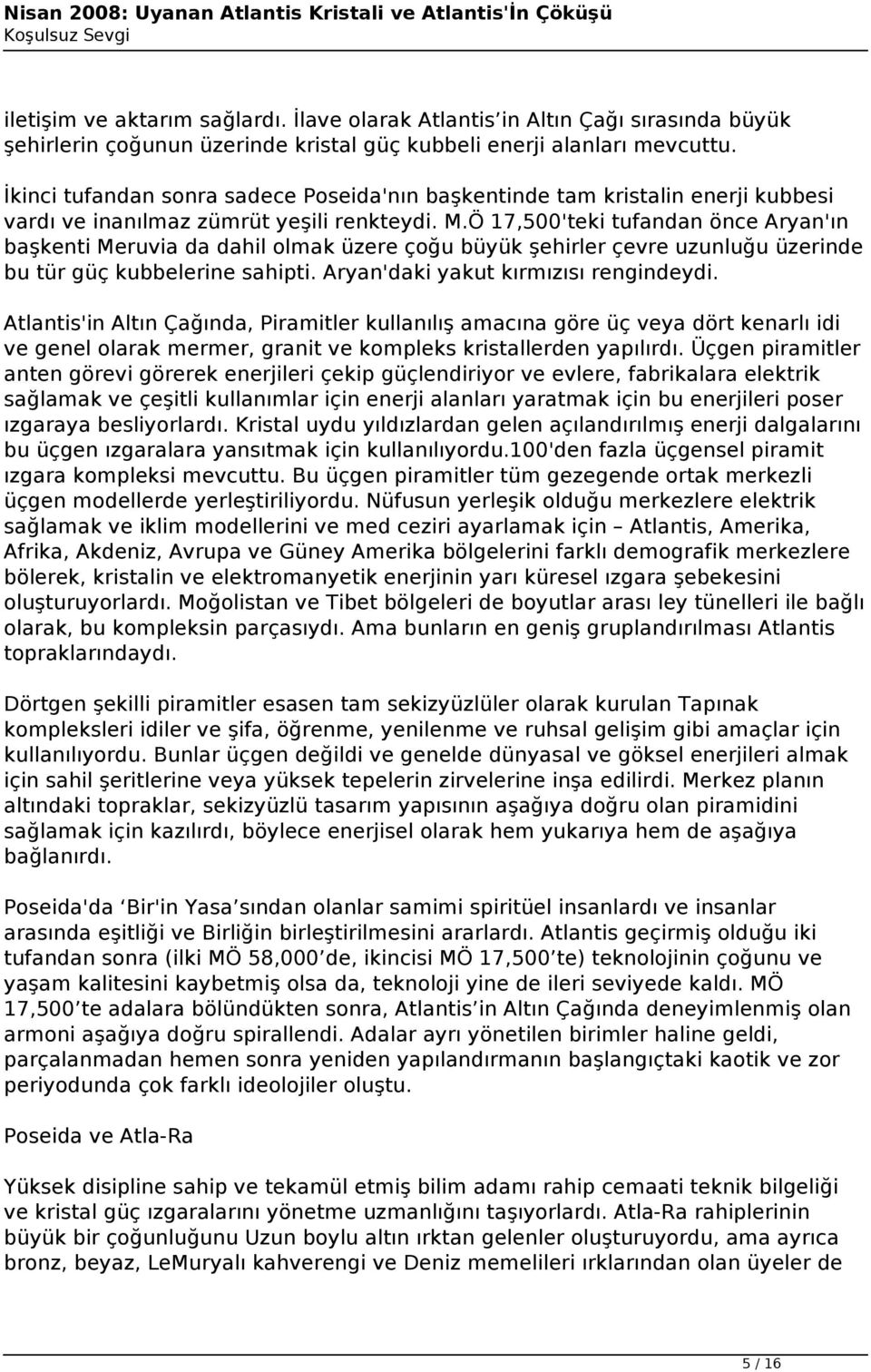 Ö 17,500'teki tufandan önce Aryan'ın başkenti Meruvia da dahil olmak üzere çoğu büyük şehirler çevre uzunluğu üzerinde bu tür güç kubbelerine sahipti. Aryan'daki yakut kırmızısı rengindeydi.