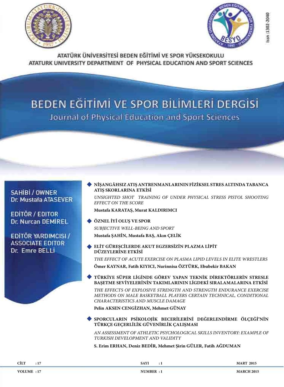 ON PLASMA LIPID LEVELS IN ELITE WRESTLERS Ömer KAYNAR, Fatih KIYICI, Nurinnisa ÖZTÜRK, Ebubekir BAKAN TÜRKİYE SÜPER LİGİNDE GÖREV YAPAN TEKNİK DİREKTÖRLERİN STRESLE BAŞETME SEVİYELERİNİN TAKIMLARININ