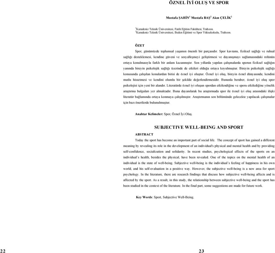 Spor kavramı, fiziksel sağlığı ve ruhsal sağlığı desteklemesi, kendine güveni ve sosyalleşmeyi geliştirmesi ve dayanışmayı sağlamasındaki rolünün ortaya konulmasıyla farklı bir anlam kazanmıştır.