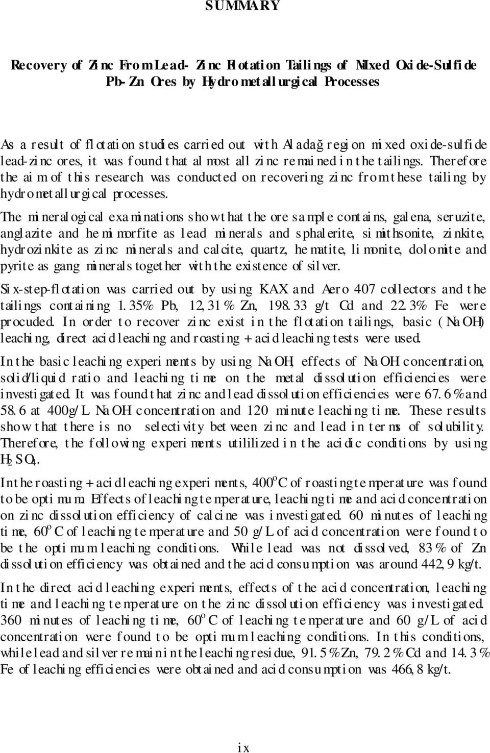 Therefore the ai m of t his research was conduct ed on recoveri ng zi nc from t hese taili ng by hydr omet all urgical processes.