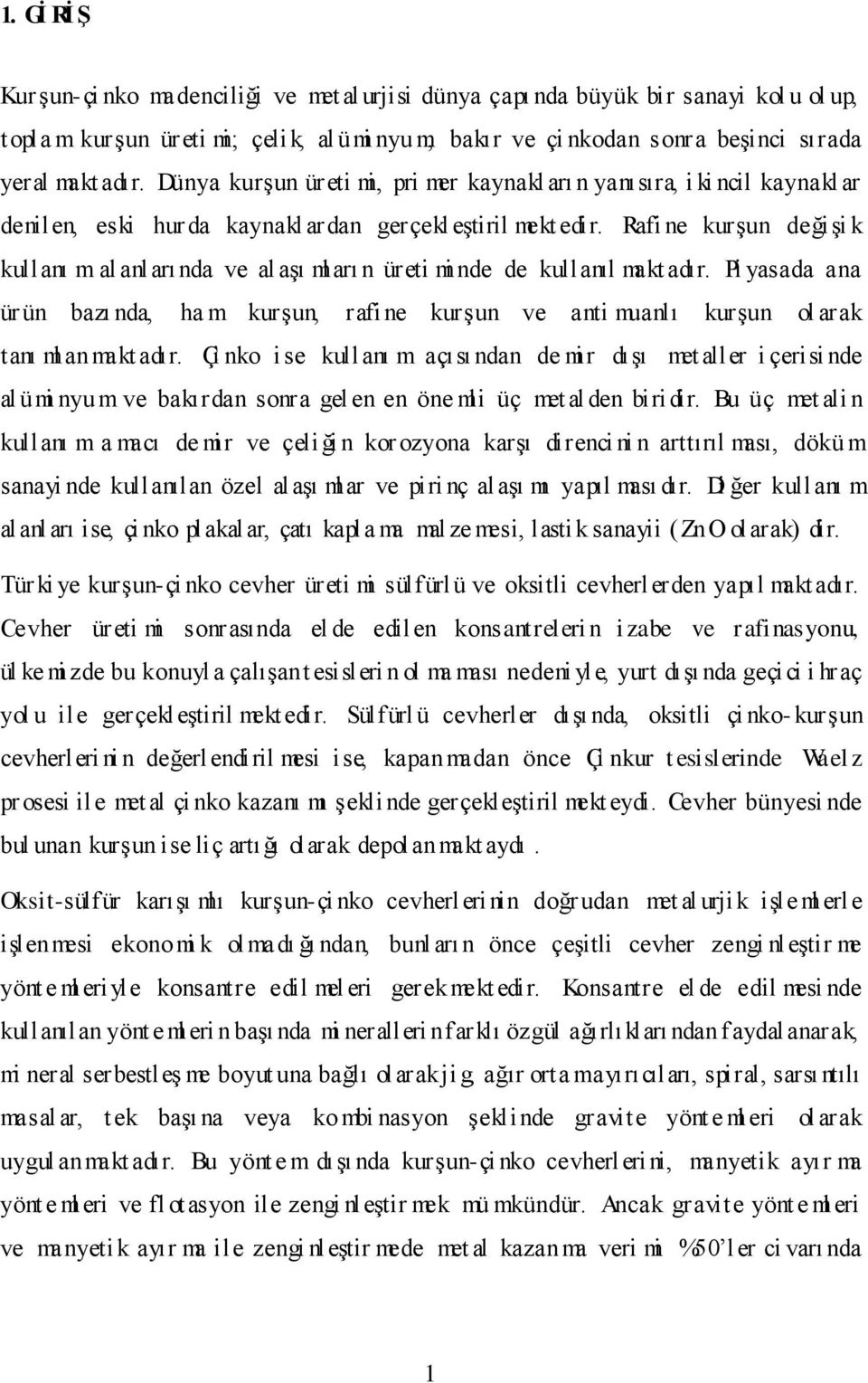 Rafi ne kurşun değişi k kullanı m al anl arı nda ve al aşı ml arı n üreti mi nde de kullanıl makt adır.