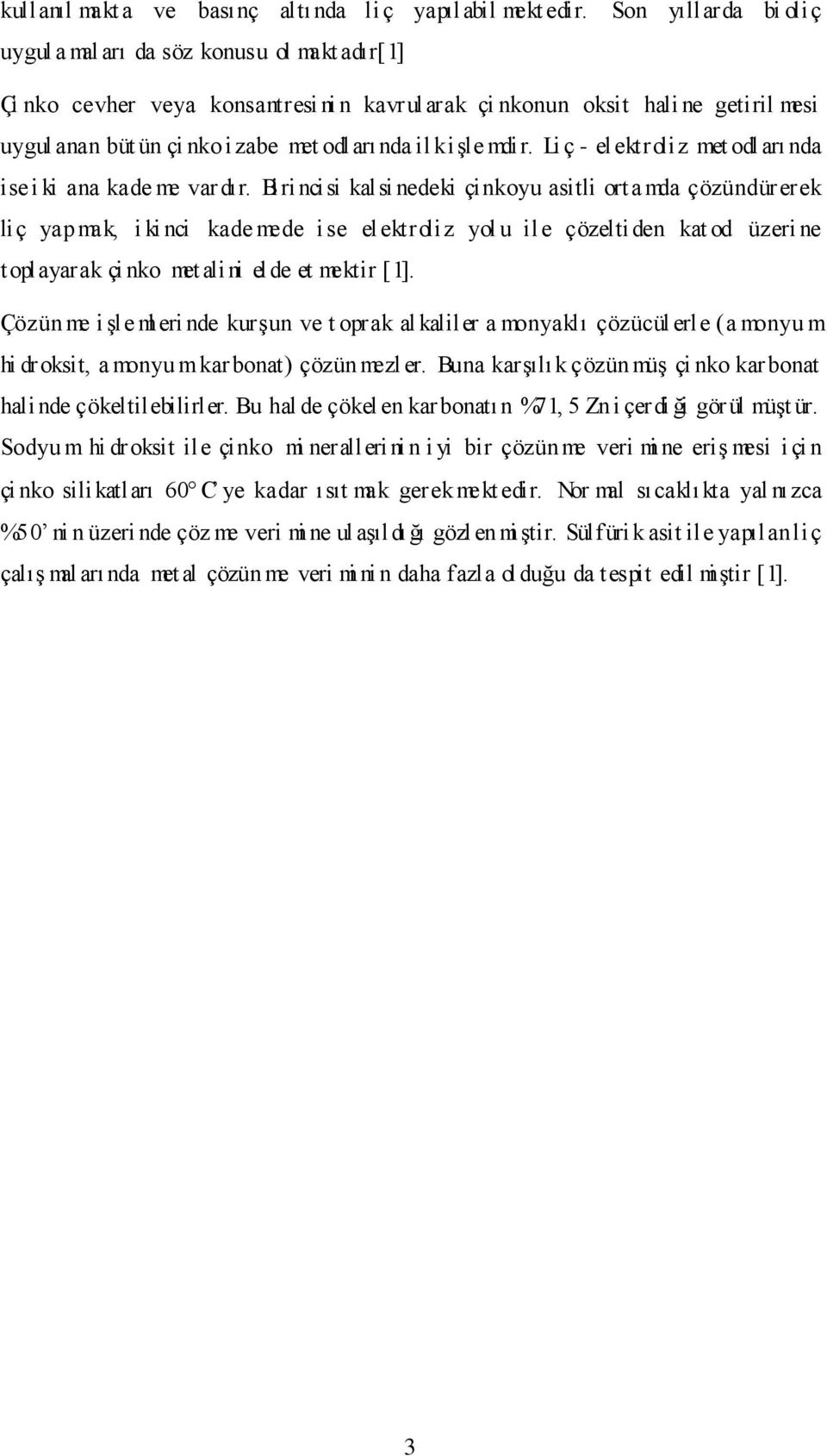 il k işle mdir. Li ç - el ektroliz met odl arı nda ise i ki ana kade me var dır.