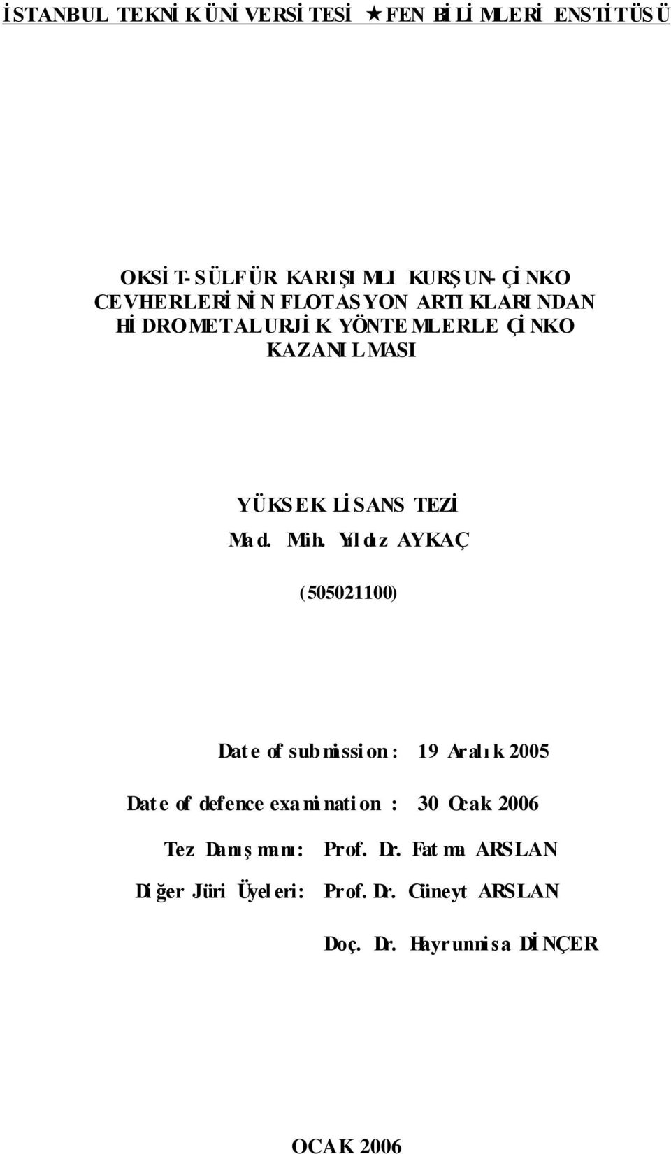 Yıl dız AYKAÇ (505021100) Dat e of submi ssi on : 19 Aralı k 2005 Dat e of defence exa mi nati on : 30 Ocak 2006