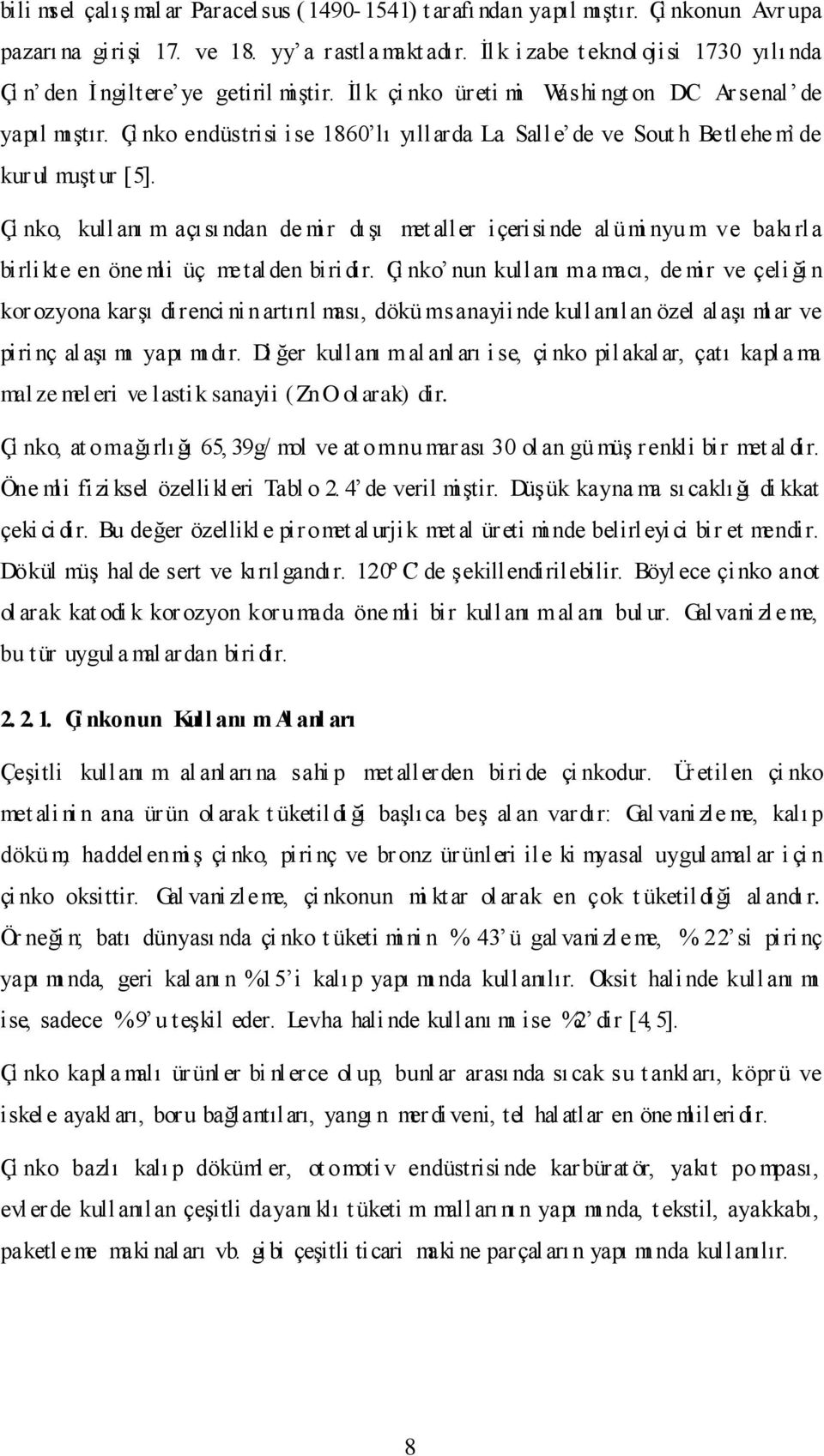 Çi nko endüstrisi ise 1860 lı yıllarda La Salle de ve Sout h Betlehe m de kur ul muşt ur [5].