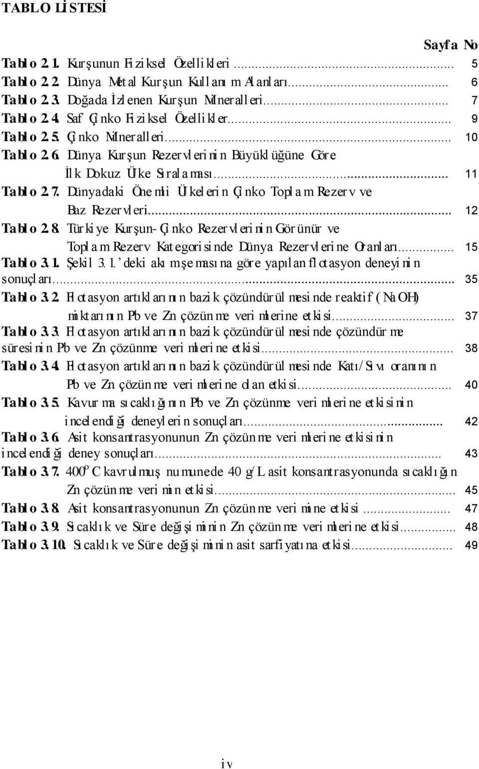 Dünyadaki Öne mli Ül keleri n Çi nko Topl a m Rezerv ve Baz Rezervleri... 12 Tabl o 2. 8.