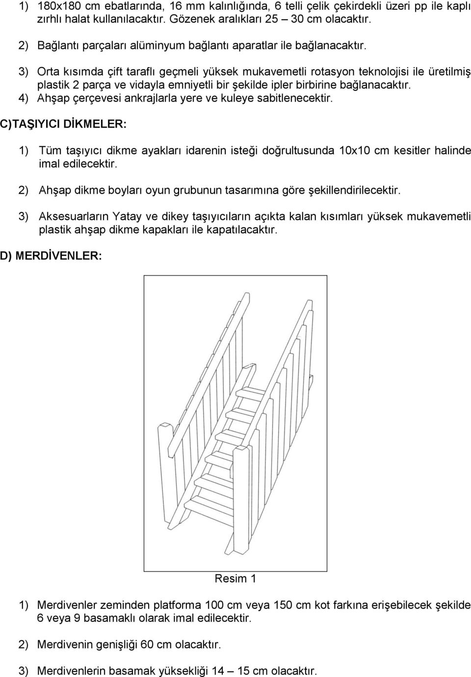 3) Orta kısımda çift taraflı geçmeli yüksek mukavemetli rotasyon teknolojisi ile üretilmiş plastik 2 parça ve vidayla emniyetli bir şekilde ipler birbirine bağlanacaktır.