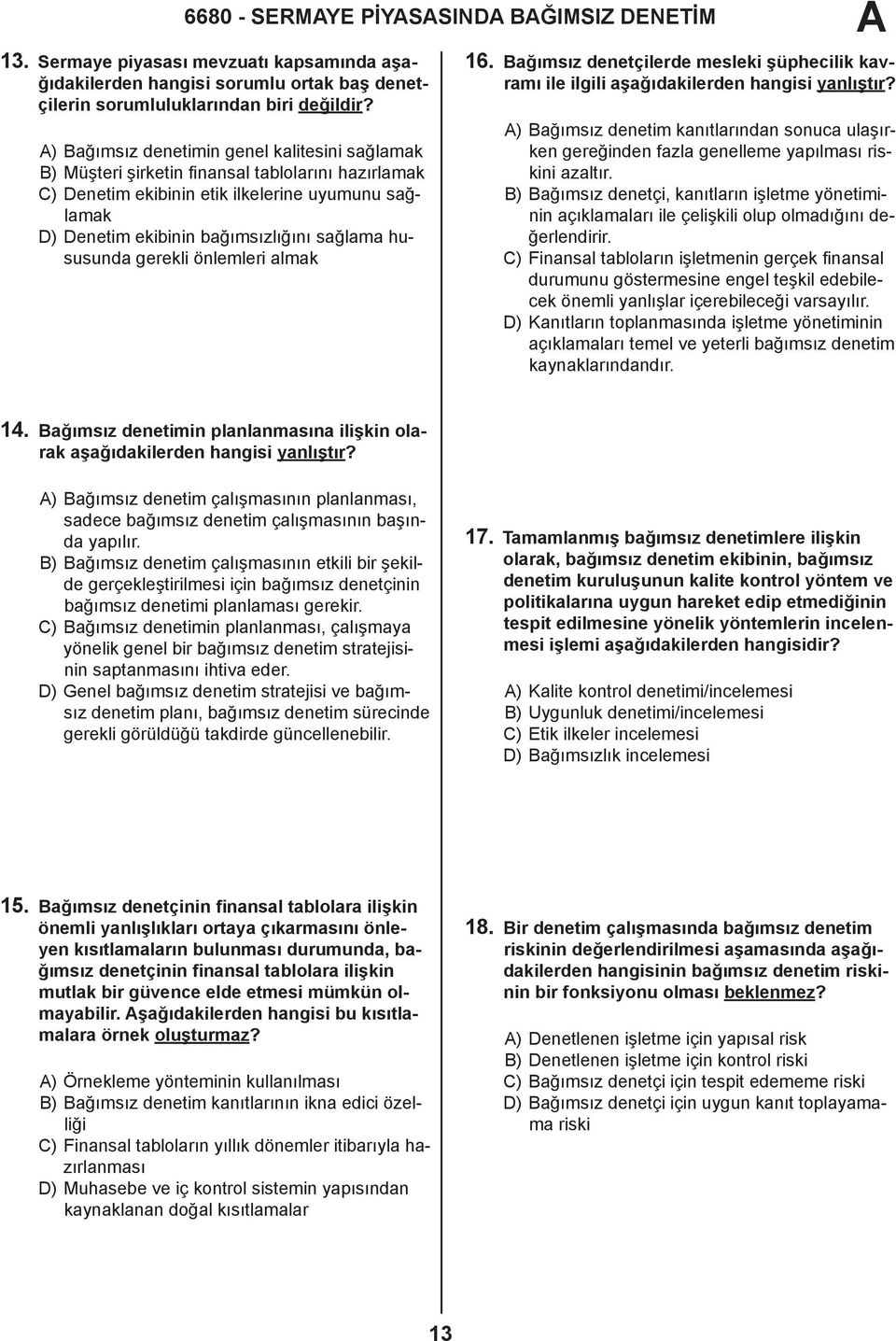 hususunda gerekli önlemleri almak 16. Bağımsız denetçilerde mesleki şüphecilik kavramı ile ilgili aşağıdakilerden hangisi yanlıştır?