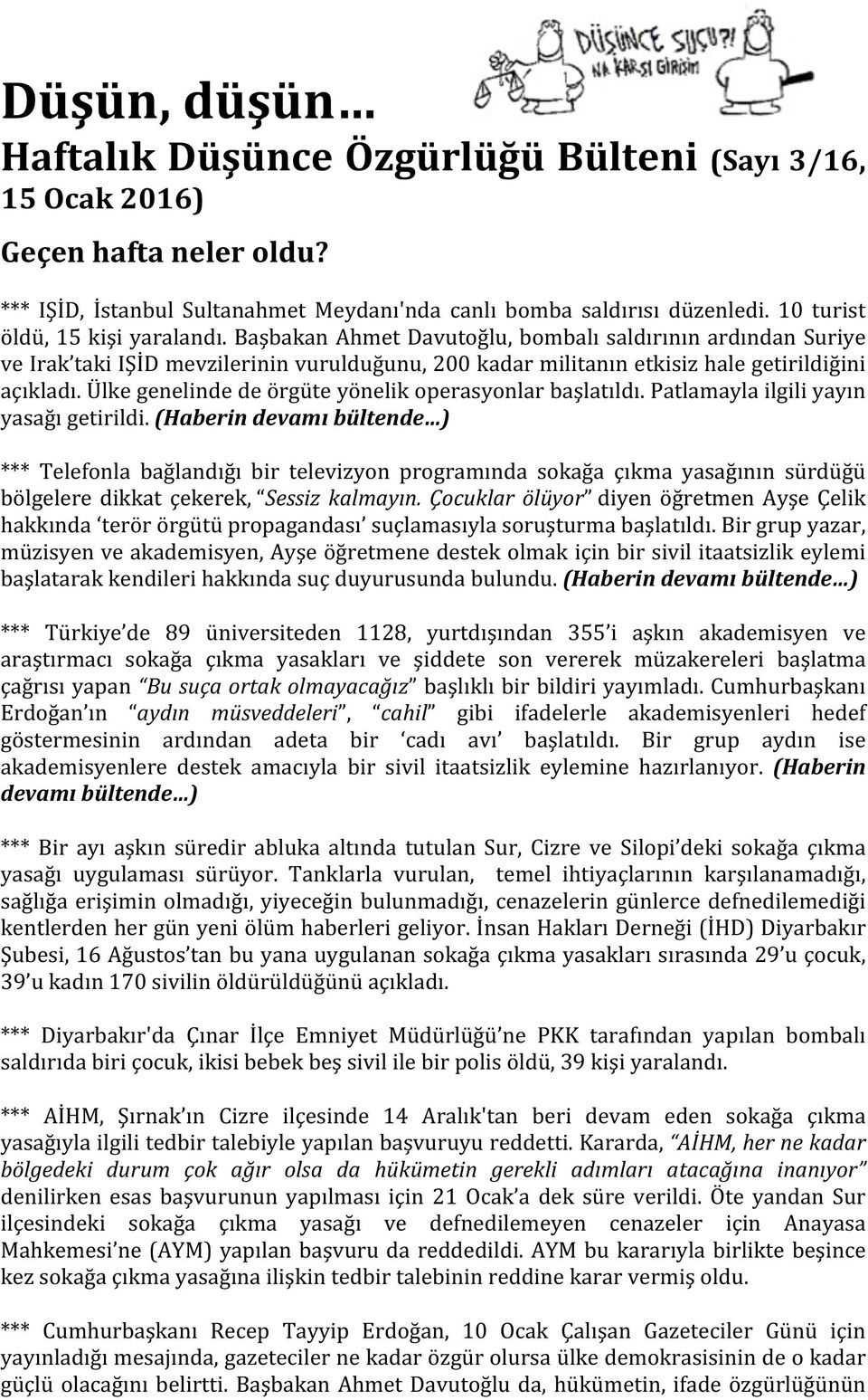 Ülke genelinde de örgüte yönelik operasyonlar başlatıldı. Patlamayla ilgili yayın yasağı getirildi.