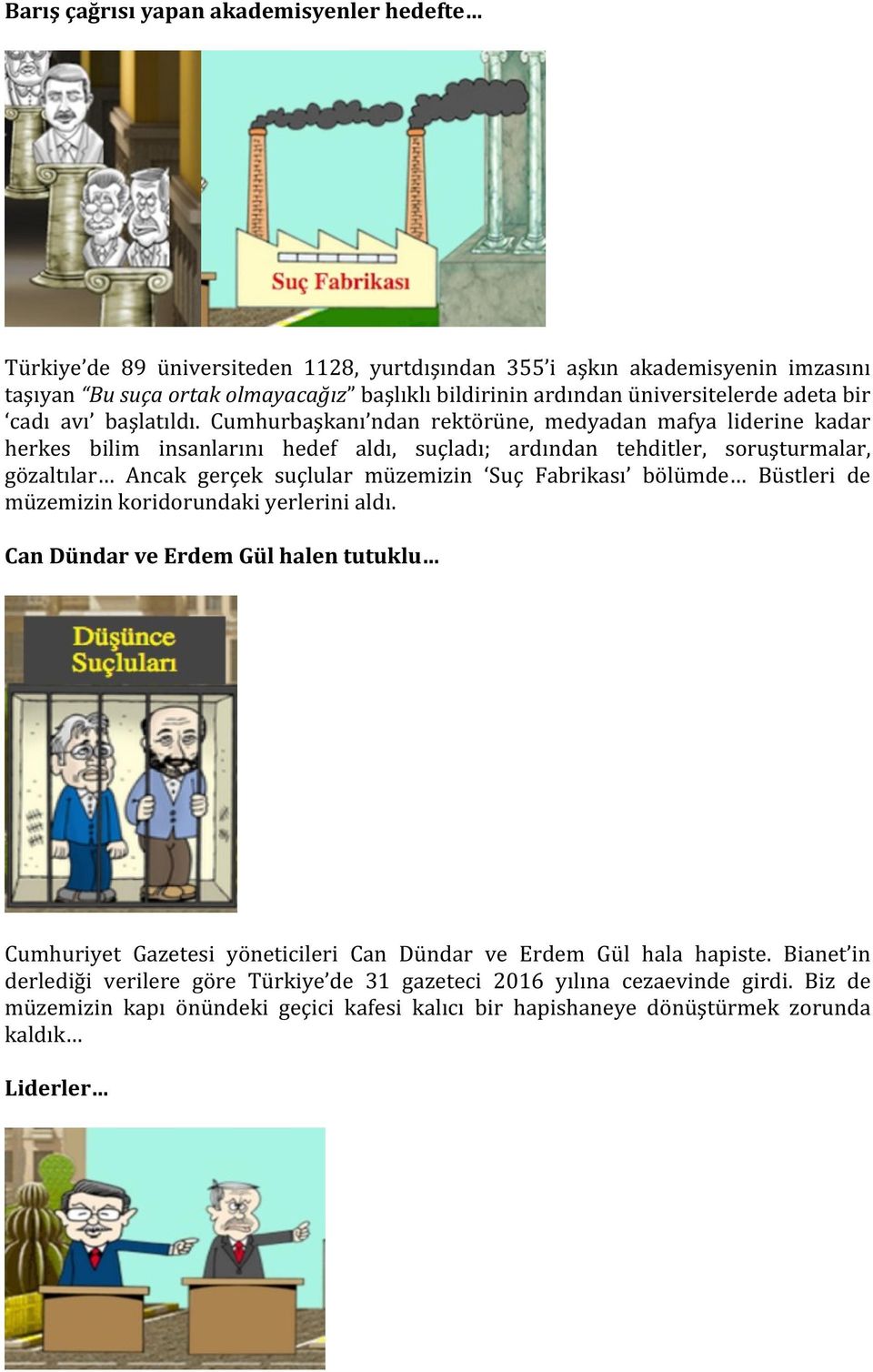 Cumhurbaşkanı ndan rektörüne, medyadan mafya liderine kadar herkes bilim insanlarını hedef aldı, suçladı; ardından tehditler, soruşturmalar, gözaltılar Ancak gerçek suçlular müzemizin Suç Fabrikası