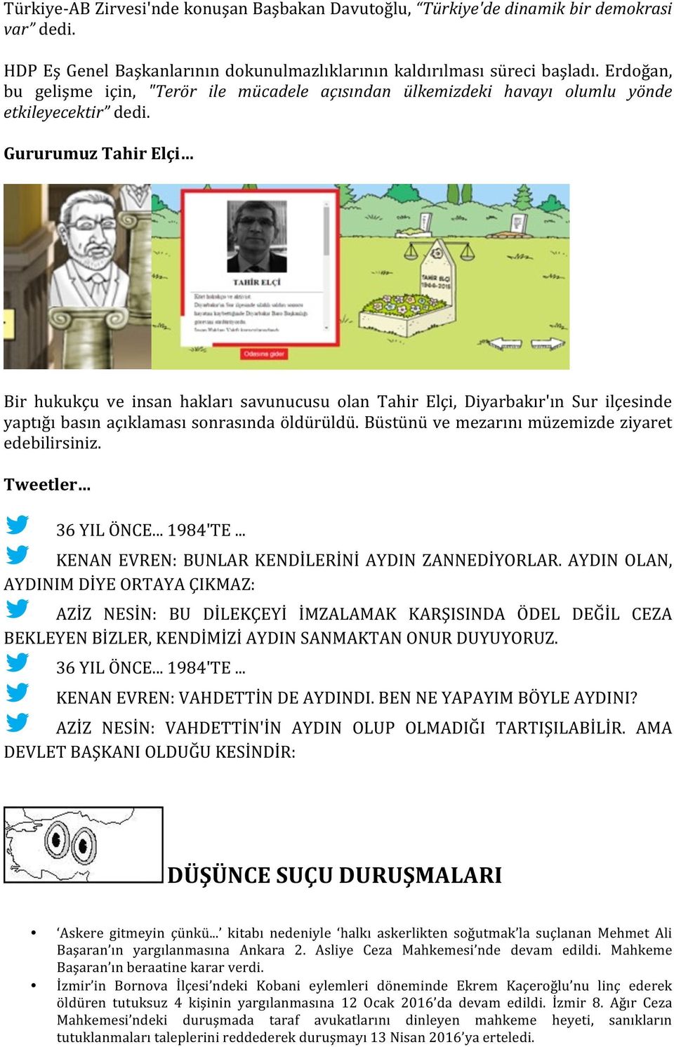 Gururumuz Tahir Elçi Bir hukukçu ve insan hakları savunucusu olan Tahir Elçi, Diyarbakır'ın Sur ilçesinde yaptığı basın açıklaması sonrasında öldürüldü.