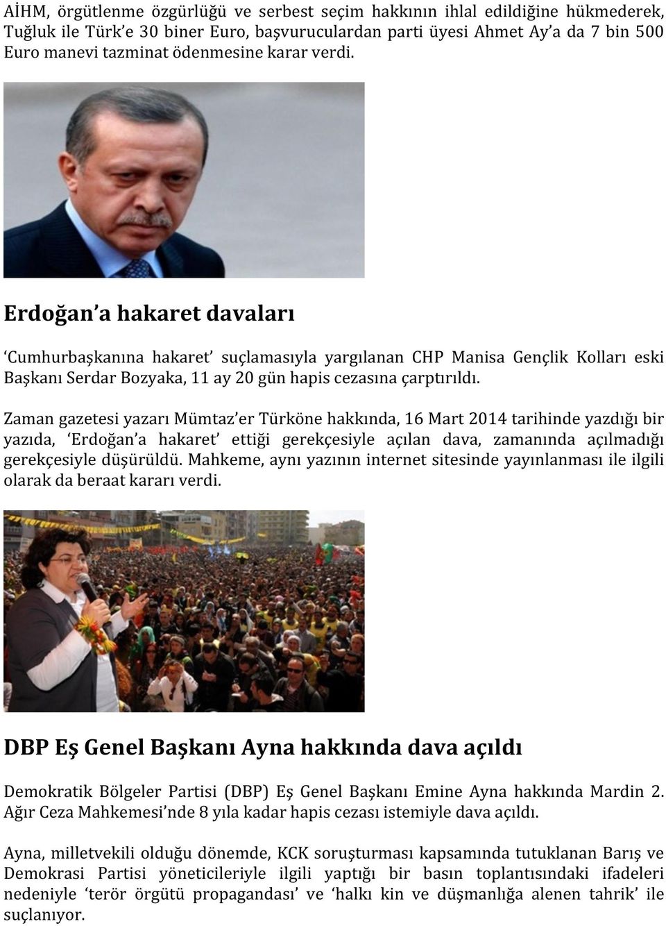 Zaman gazetesi yazarı Mümtaz er Türköne hakkında, 16 Mart 2014 tarihinde yazdığı bir yazıda, Erdoğan a hakaret ettiği gerekçesiyle açılan dava, zamanında açılmadığı gerekçesiyle düşürüldü.