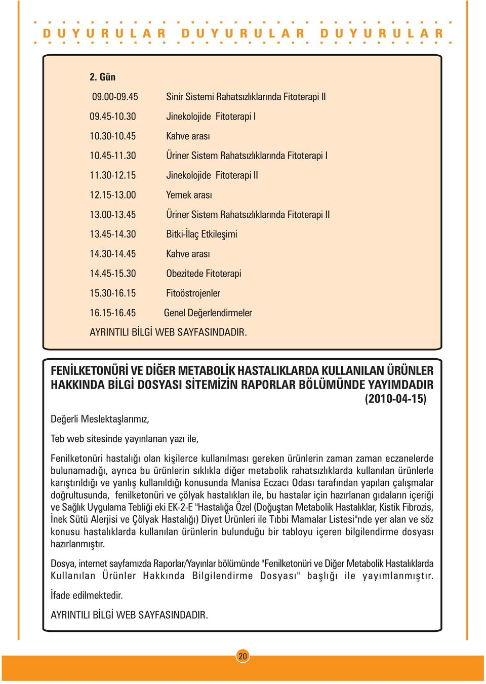 30 Obezitede Fitoterapi 15.30-16.15 Fitoöstrojenler 16.15-16.45 Genel Deðerlendirmeler AYRINTILI BÝLGÝ WEB SAYFASINDADIR.