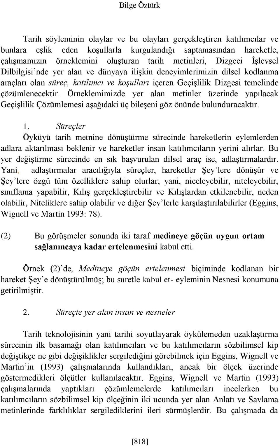 Örneklemimizde yer alan metinler üzerinde yapılacak Geçişlilik Çözümlemesi aşağıdaki üç bileşeni göz önünde bulunduracaktır. 1.