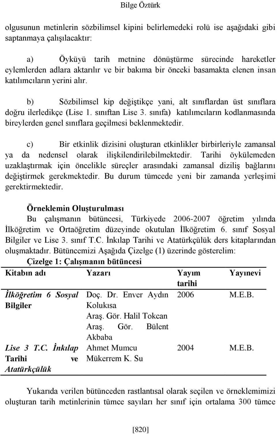 sınıfa) katılımcıların kodlanmasında bireylerden genel sınıflara geçilmesi beklenmektedir.