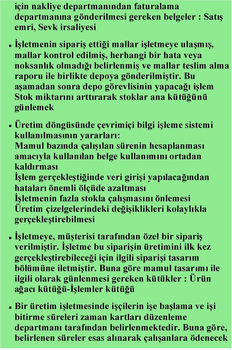 Bu aşamadan sonra depo görevlisinin yapacağıişlem Stok miktarınıarttırarak stoklar ana kütüğünü günlemek Üretim döngüsünde çevrimiçi bilgi işleme sistemi kullanılmasının yararları: Mamul bazında