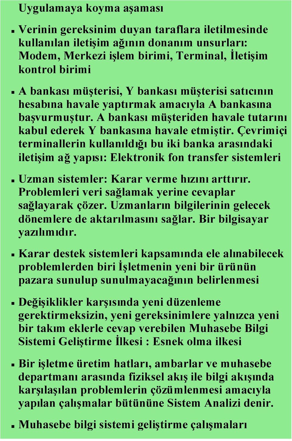 Çevrimiçi terminallerin kullanıldığıbu iki banka arasındaki iletişim ağyapısı: Elektronik fon transfer sistemleri Uzman sistemler: Karar verme hızınıarttırır.