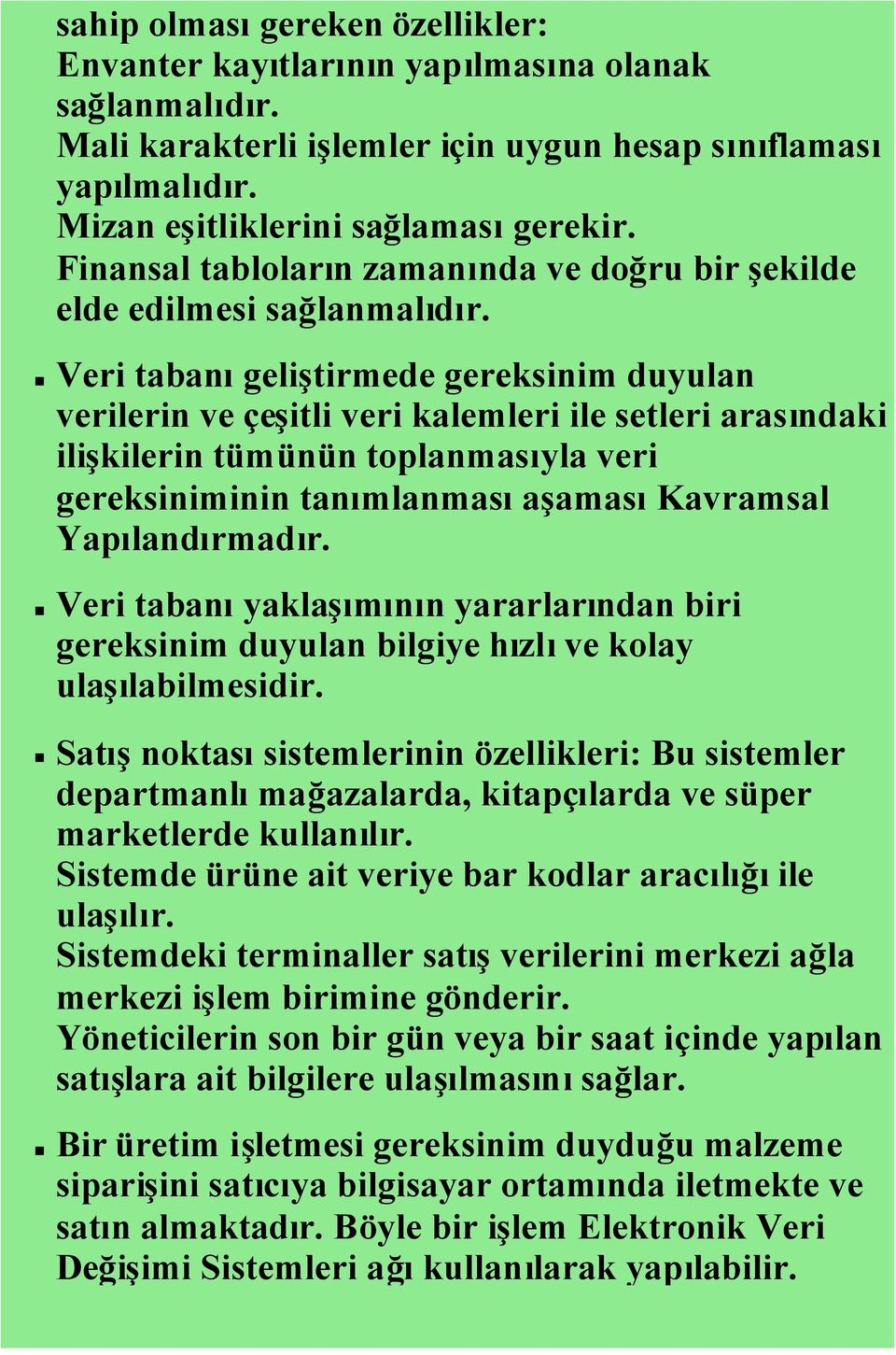 Veri tabanıgeliştirmede gereksinim duyulan verilerin ve çeşitli veri kalemleri ile setleri arasındaki ilişkilerin tümünün toplanmasıyla veri gereksiniminin tanımlanmasıaşamasıkavramsal