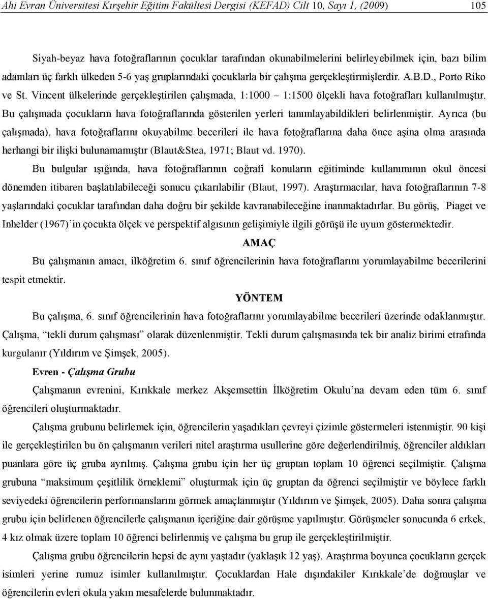 Vincent ülkelerinde gerçekleştirilen çalışmada, 1:1000 1:1500 ölçekli hava fotoğrafları kullanılmıştır.