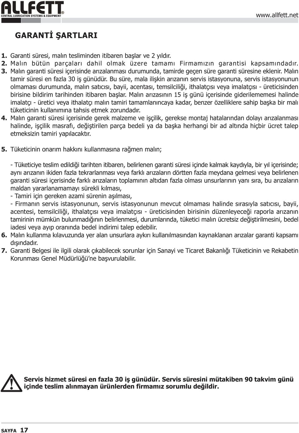 Bu süre, mala iliþkin arýzanýn servis istasyonuna, servis istasyonunun olmamasý durumunda, malýn satýcýsý, bayii, acentasý, temsilciliði, ithalatçýsý veya imalatçýsý üreticisinden birisine bildirim