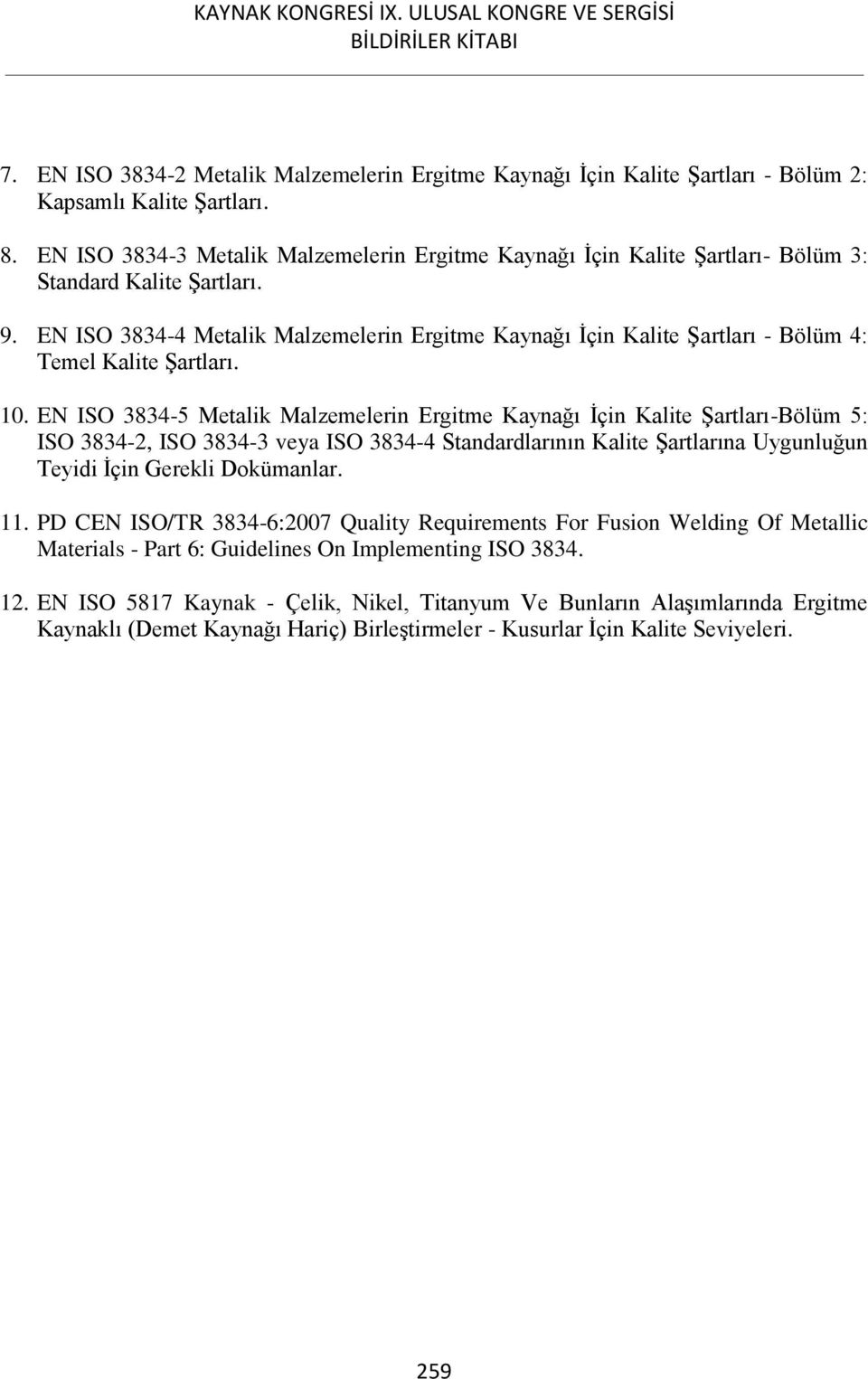 EN ISO 3834-4 Metalik Malzemelerin Ergitme Kaynağı İçin Kalite Şartları - Bölüm 4: Temel Kalite Şartları. 10.