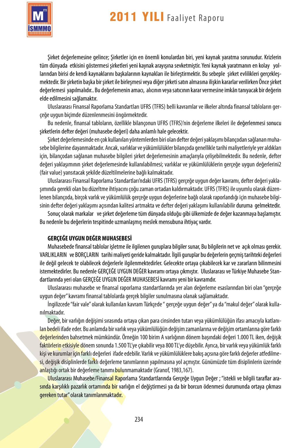 Bir şirketin başka bir şirket ile birleşmesi veya diğer şirketi satın almasına ilişkin kararlar verilirken Önce şirket değerlemesi yapılmalıdır.