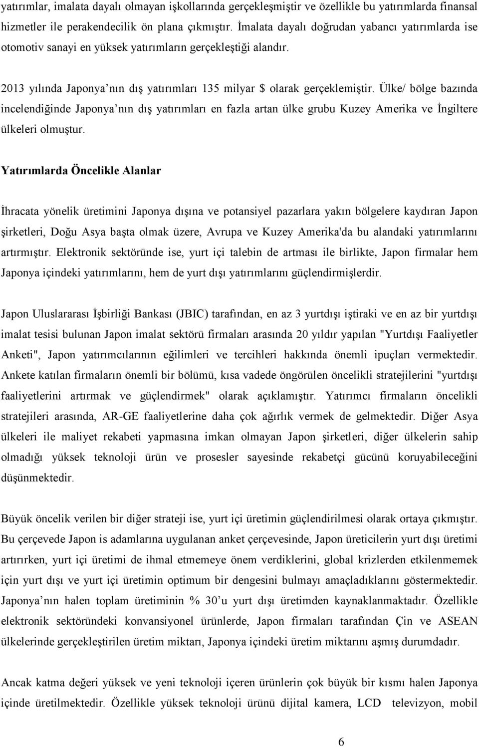 Ülke/ bölge bazında incelendiğinde Japonya nın dış yatırımları en fazla artan ülke grubu Kuzey Amerika ve İngiltere ülkeleri olmuştur.