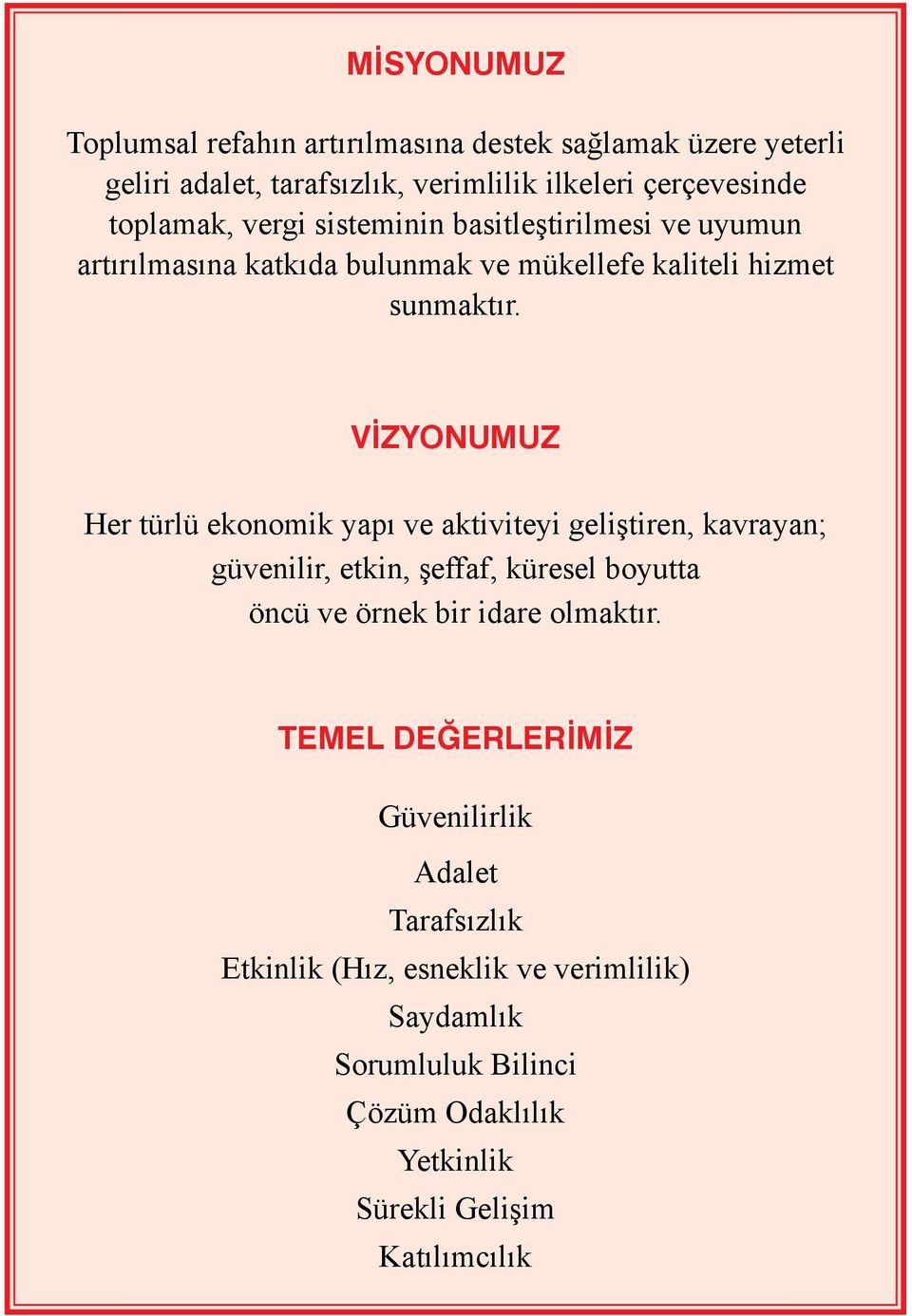 VİZYONUMUZ Her türlü ekonomik yapı ve aktiviteyi geliştiren, kavrayan; güvenilir, etkin, şeffaf, küresel boyutta öncü ve örnek bir idare