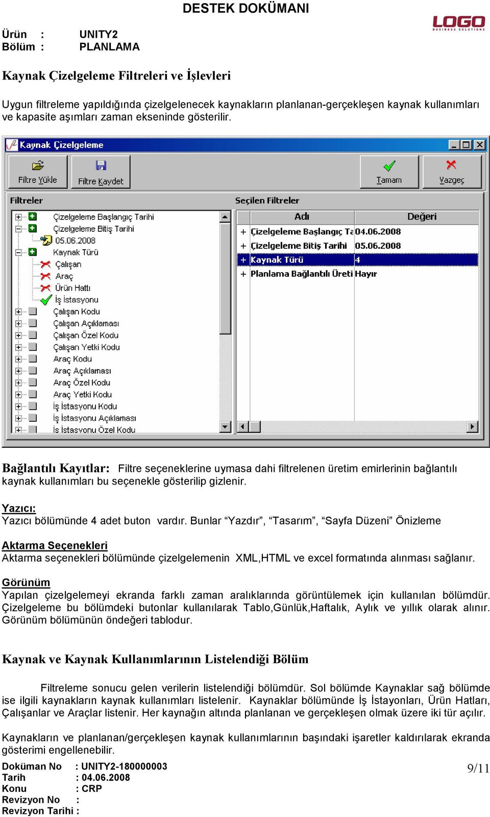 Bunlar Yazdır, Tasarım, Sayfa Düzeni Önizleme Aktarma Seçenekleri Aktarma seçenekleri bölümünde çizelgelemenin XML,HTML ve excel formatında alınması sağlanır.