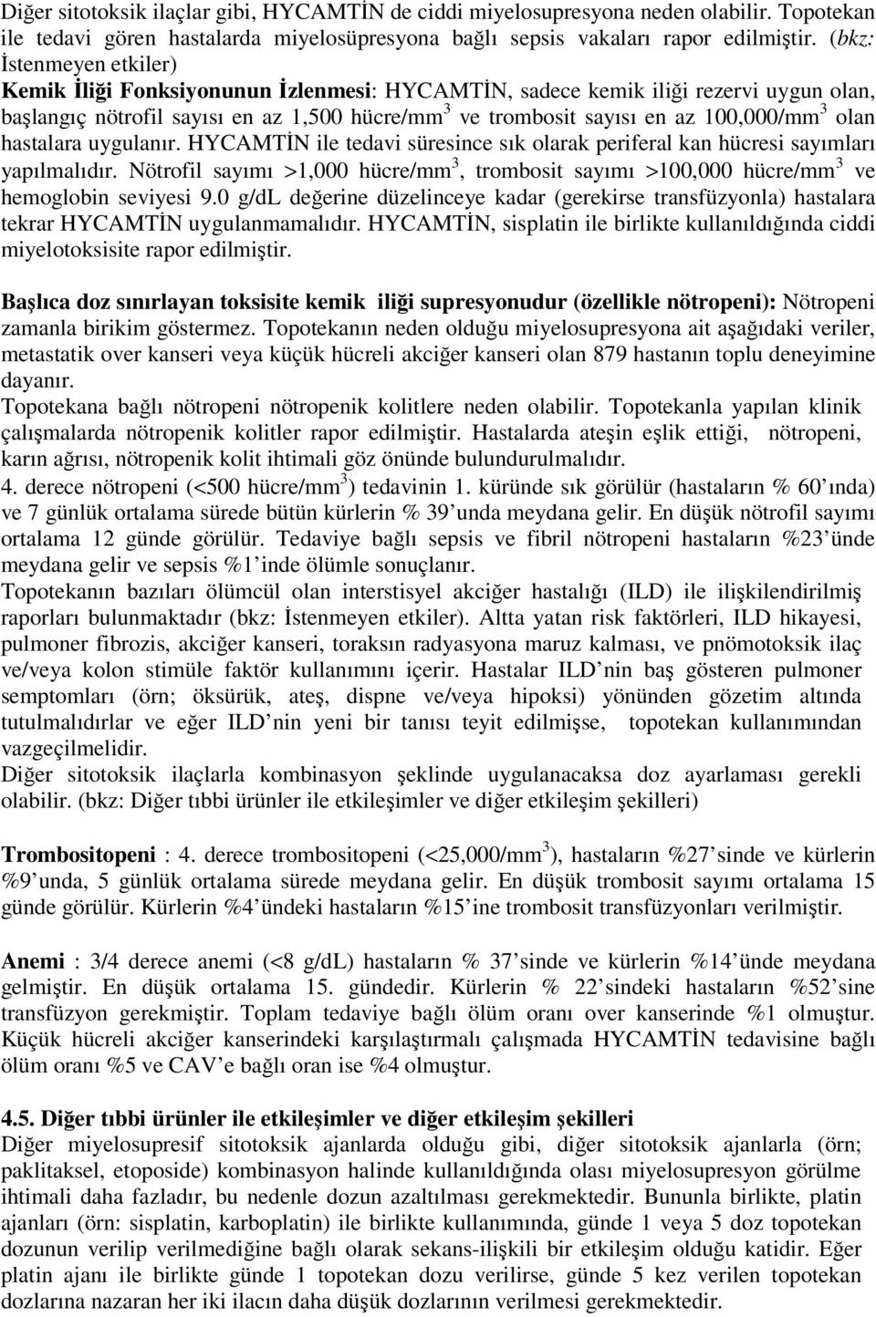 olan hastalara uygulanır. HYCAMTİN ile tedavi süresince sık olarak periferal kan hücresi sayımları yapılmalıdır.