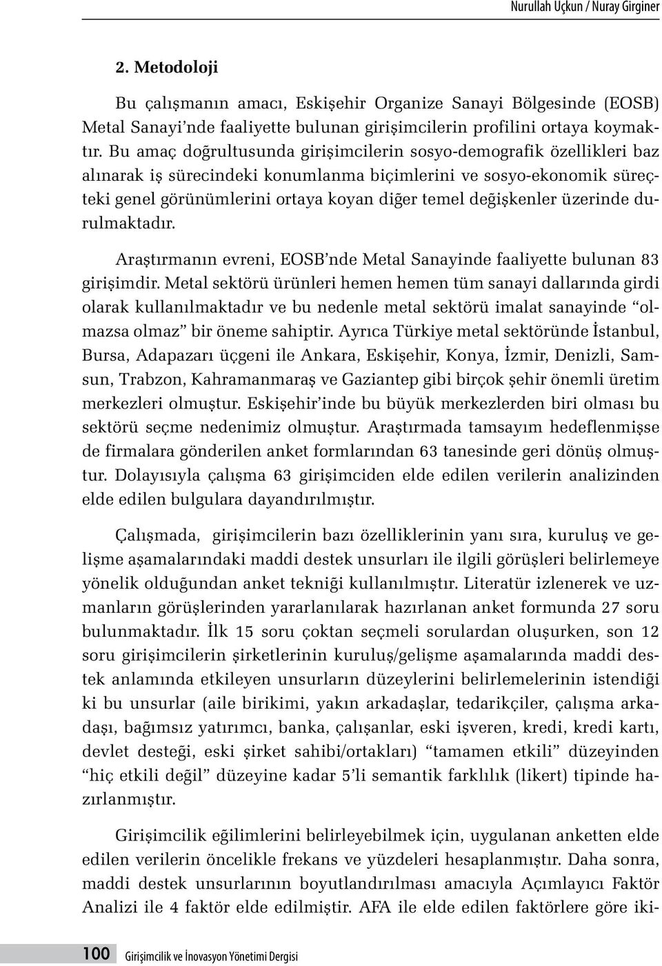 değişkenler üzerinde durulmaktadır. Araştırmanın evreni, EOSB nde Metal Sanayinde faaliyette bulunan 83 girişimdir.