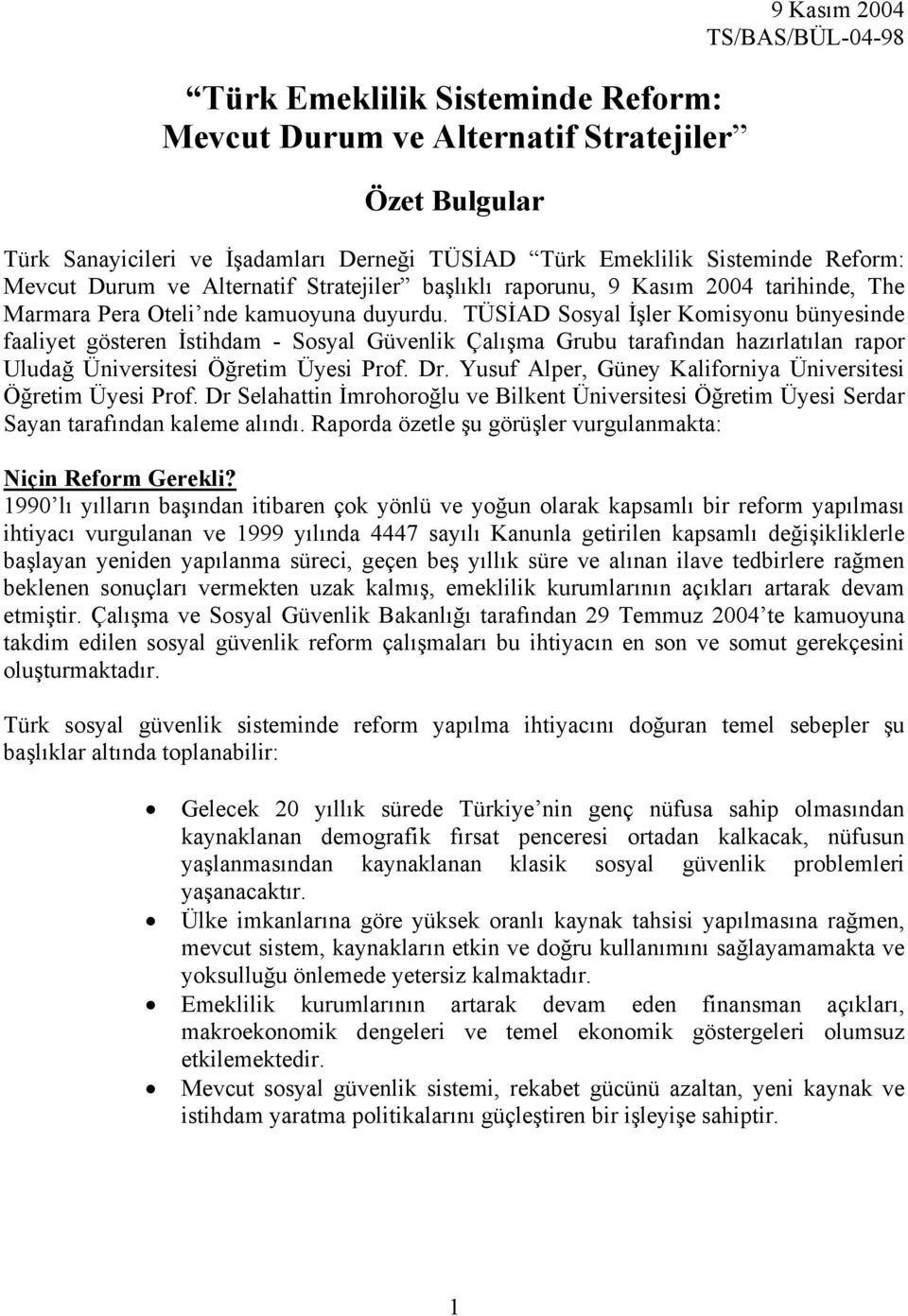 TÜSİAD Sosyal İşler Komisyonu bünyesinde faaliyet gösteren İstihdam - Sosyal Güvenlik Çalışma Grubu tarafından hazırlatılan rapor Uludağ Üniversitesi Öğretim Üyesi Prof. Dr.