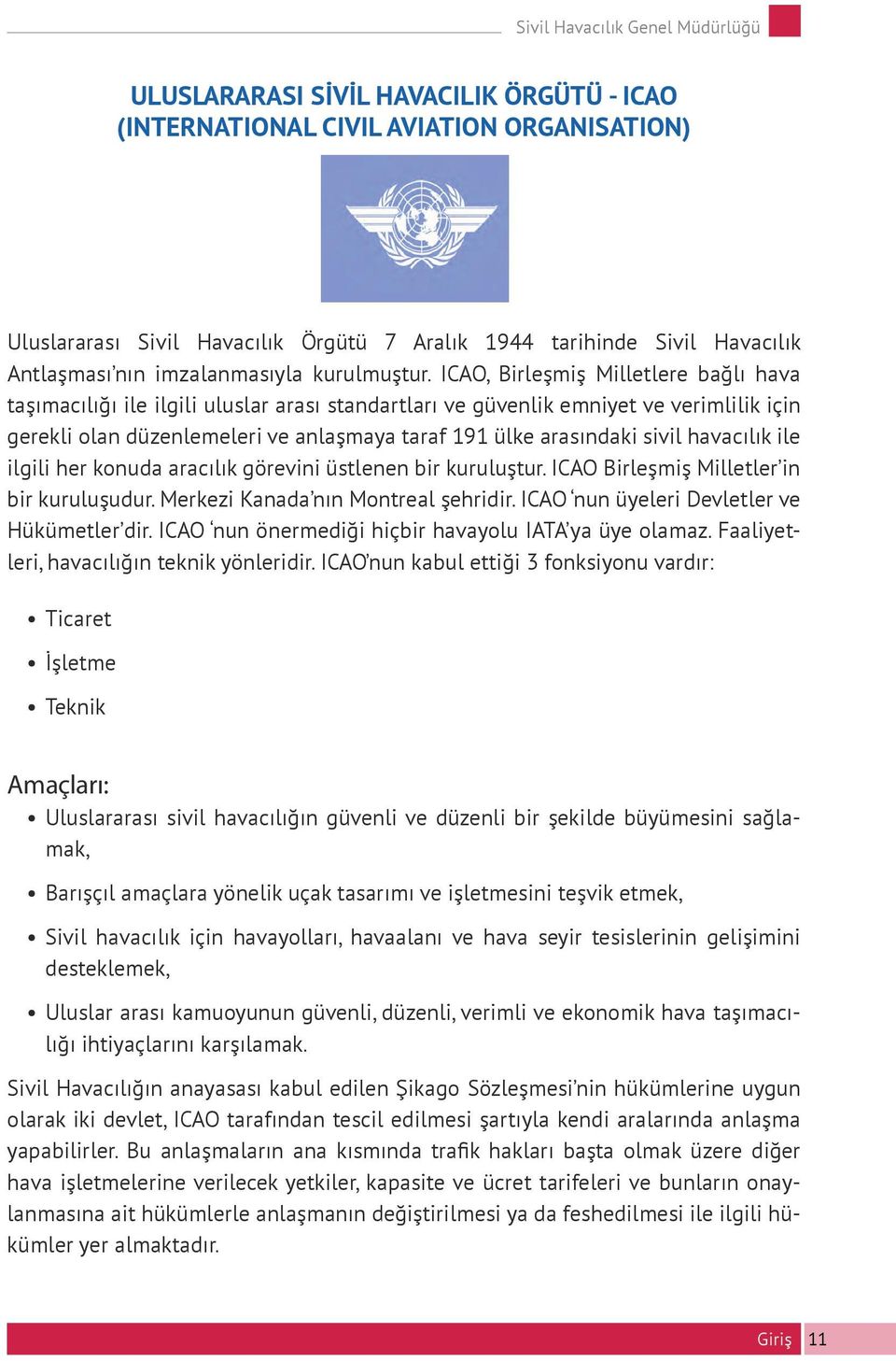 ICAO, Birleşmiş Milletlere bağlı hava taşımacılığı ile ilgili uluslar arası standartları ve güvenlik emniyet ve verimlilik için gerekli olan düzenlemeleri ve anlaşmaya taraf 191 ülke arasındaki sivil