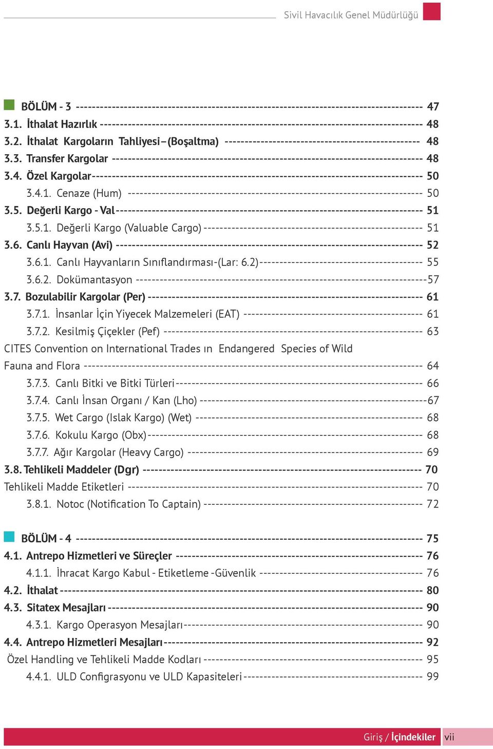 İthalat Kargoların Tahliyesi (Boşaltma) ------------------------------------------------- 48 3.3. Transfer Kargolar ------------------------------------------------------------------------------ 48 3.