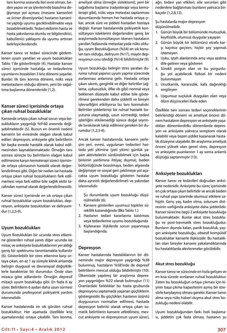 Kanser tanısı ve tedavi sürecinde gözlemlenen uyum yanıtları ve uyum bozuklukları Tablo 1 de gösterilmiştir (4).