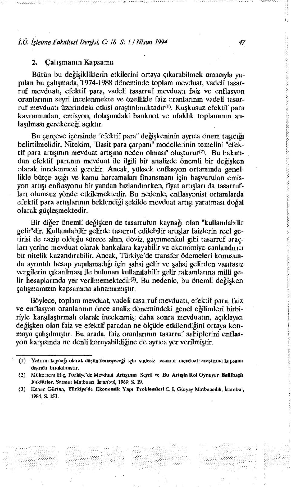 mevduatı faiz ve enflasyon oranlarının seyri incelenmekte ve özellikle faiz oranlarının vadeli tasarruf mevduatı üzerindeki etkisi araştırılmaktadır* 1 *.