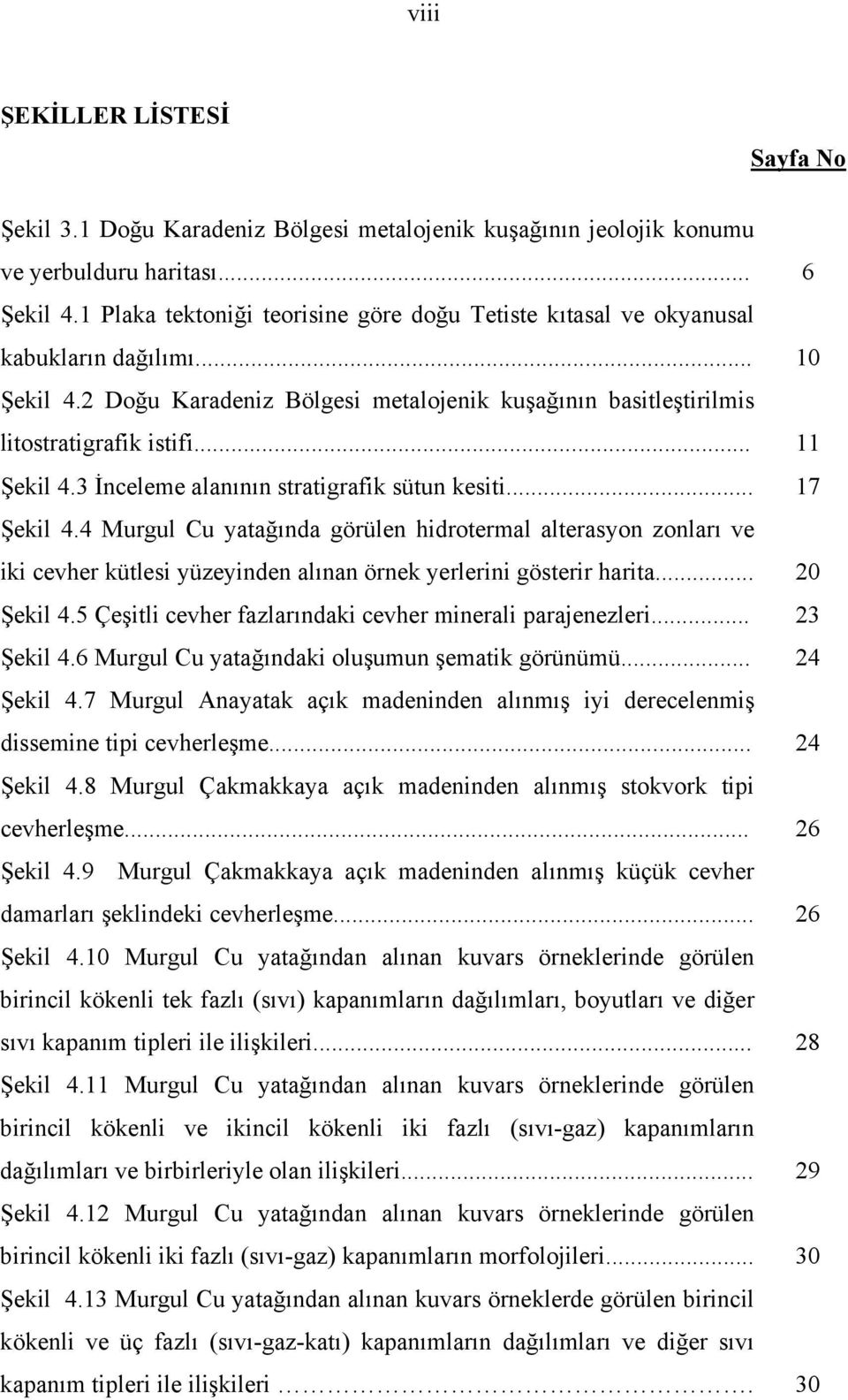 .. 11 Şekil 4.3 İnceleme alanõnõn stratigrafik sütun kesiti... 17 Şekil 4.