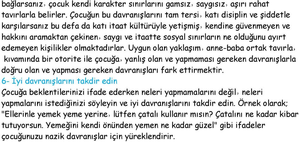 sınırların ne olduğunu ayırt edemeyen kişilikler olmaktadırlar.