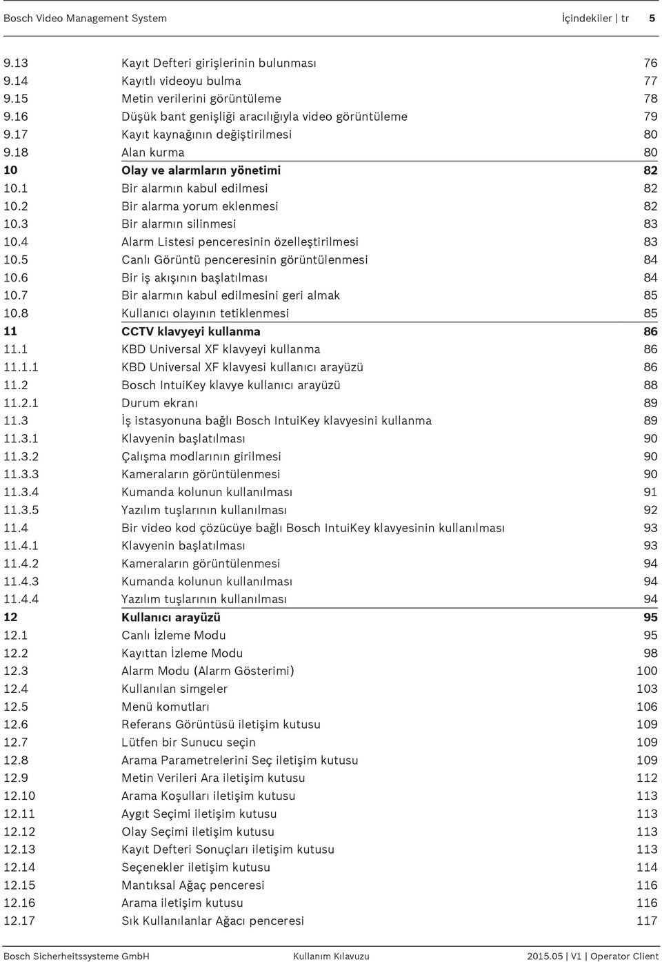 2 Bir alarma yorum eklenmesi 82 10.3 Bir alarmın silinmesi 83 10.4 Alarm Listesi penceresinin özelleştirilmesi 83 10.5 Canlı Görüntü penceresinin görüntülenmesi 84 10.