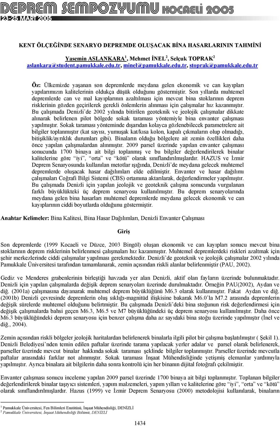 Son yıllarda muhtemel depremlerde can ve mal kayıplarının azaltılması için mevcut bina stoklarının deprem risklerinin gözden geçirilerek gerekli önlemlerin alınması için çalışmalar hız kazanmıştır.