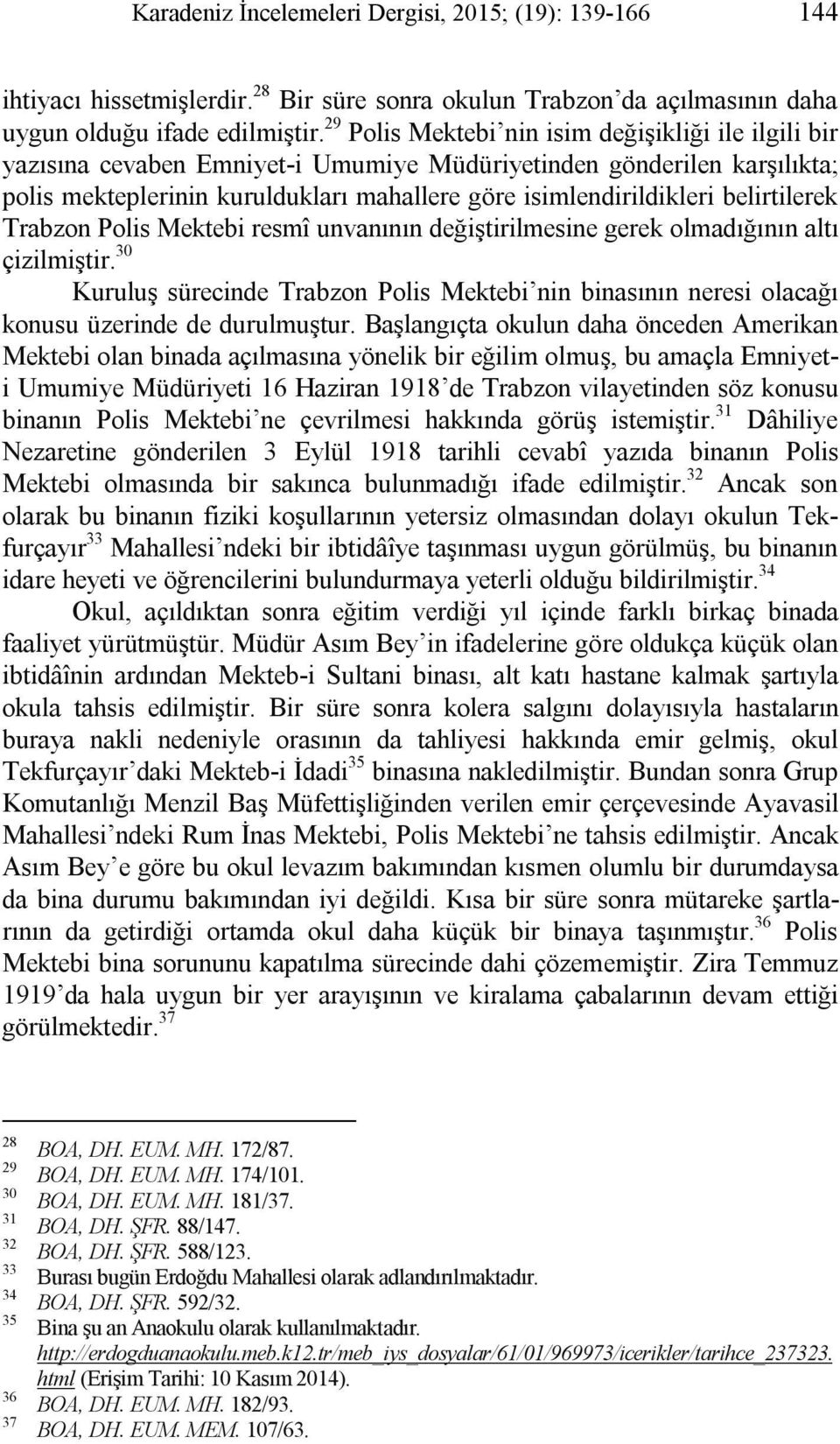 belirtilerek Trabzon Polis Mektebi resmî unvanının değiştirilmesine gerek olmadığının altı çizilmiştir.
